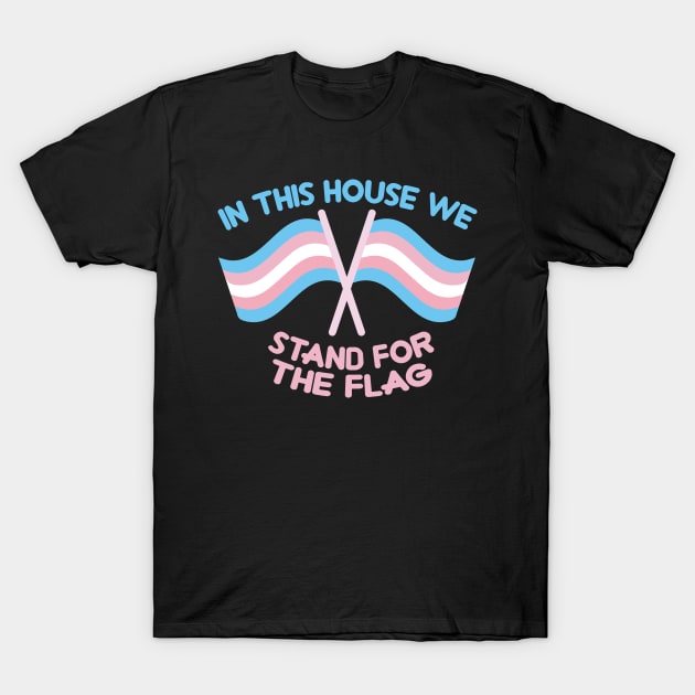 in this house we stand for the flag (trans rights) T-Shirt by remerasnerds